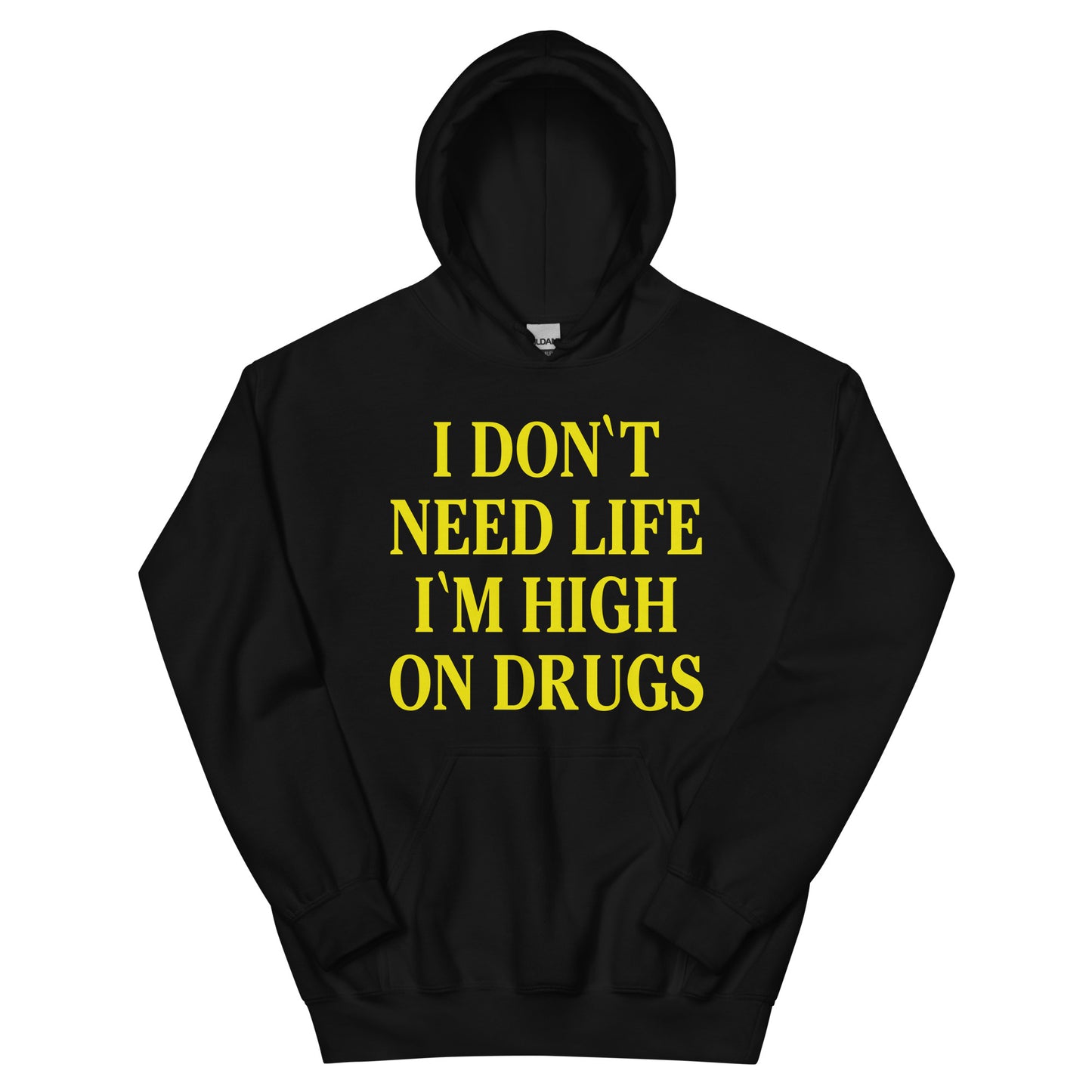 I dont need life I'm high on drugs hoodie