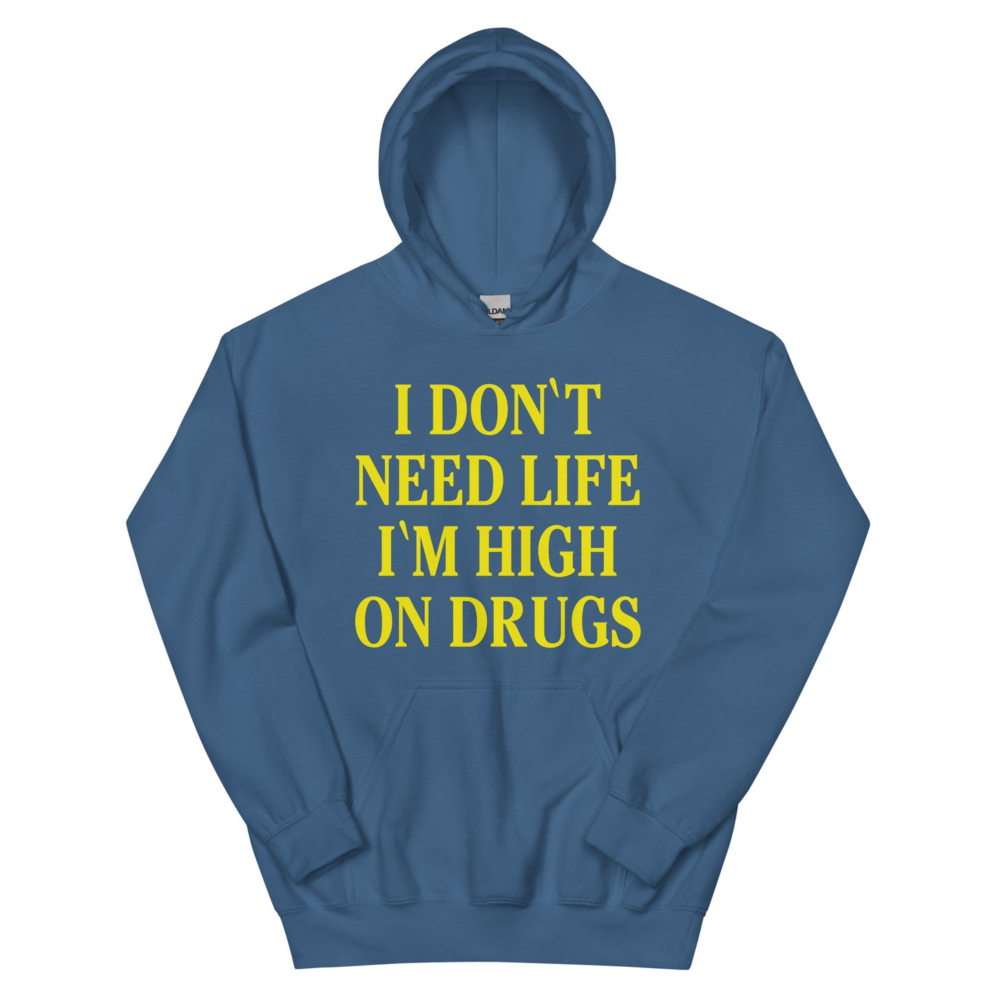I dont need life I'm high on drugs hoodie