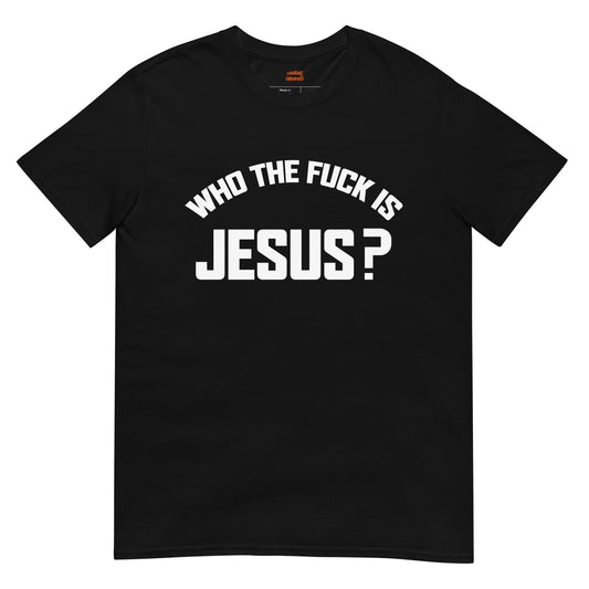 Who the fuck is jesus t shirt