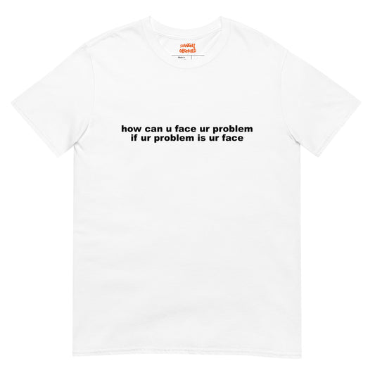 Face your problems t shirt